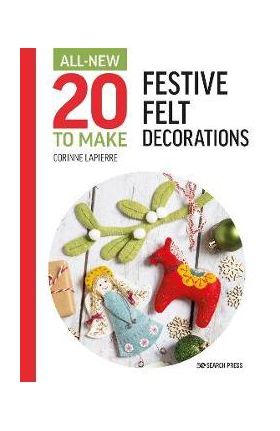 All-New Twenty to Make: Festive Felt Decorations - Corinne Lapierre