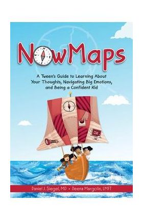 Nowmaps: A Tween's Guide to Learning about Your Thoughts, Navigating Big Emotions, and Being a Confident Kid - Daniel Siegel