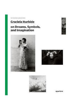 Graciela Iturbide on Dreams, Symbols, and Imagination - Graciela Iturbide