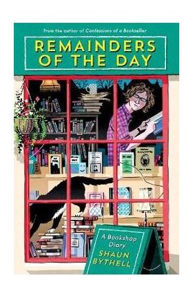 Remainders of the Day: A Bookshop Diary - Shaun Bythell