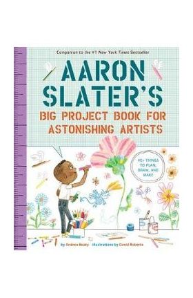 Aaron Slater's Big Project Book for Astonishing Artists - Andrea Beaty