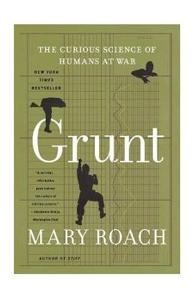 Grunt: The Curious Science of Humans at War - Mary Roach