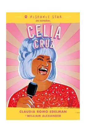 Hispanic Star En Español: Celia Cruz - Claudia Romo Edelman