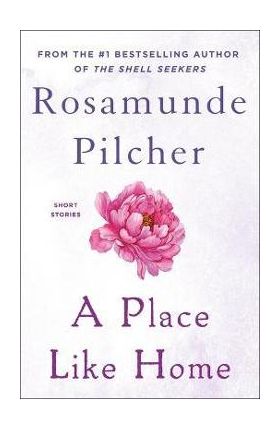 A Place Like Home: Short Stories - Rosamunde Pilcher