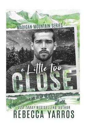 A Little Too Close - Rebecca Yarros