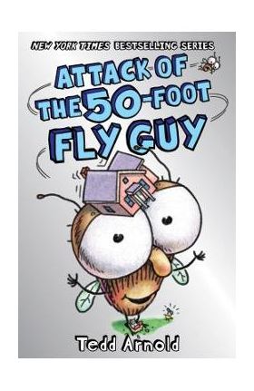 Attack of the 50-Foot Fly Guy! (Fly Guy #19), Volume 19 - Tedd Arnold