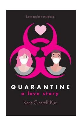 Quarantine: A Love Story - Katie Cicatelli-kuc