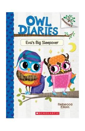 Eva's Big Sleepover: A Branches Book (Owl Diaries #9), Volume 9 - Rebecca Elliott