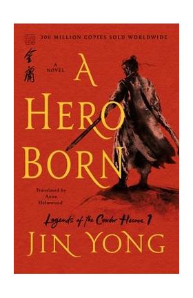 A Hero Born: The Definitive Edition - Jin Yong