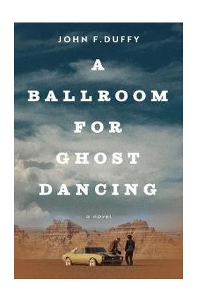 A Ballroom for Ghost Dancing - John F. Duffy