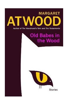 Old Babes in the Wood: Stories - Margaret Atwood