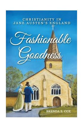 Fashionable Goodness: Christianity in Jane Austen's England - Brenda S. Cox