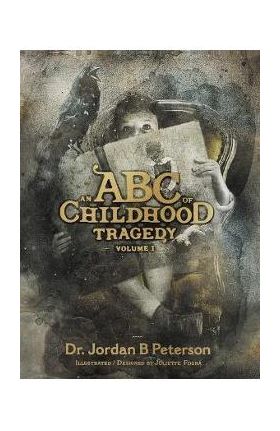 An ABC of Childhood Tragedy: Volume 1 - Jordan B. Peterson