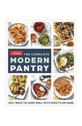 The Complete Modern Pantry: 350+ Ways to Cook Well with What's on Hand - America's Test Kitchen