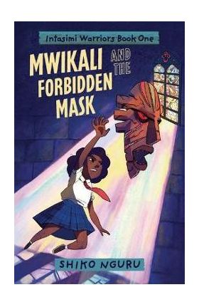 Mwikali and the Forbidden Mask - Shiko Nguru