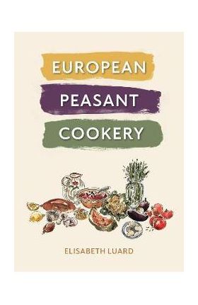 European Peasant Cookery - Elisabeth Luard