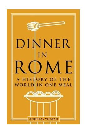 Dinner in Rome: A History of the World in One Meal - Andreas Viestad