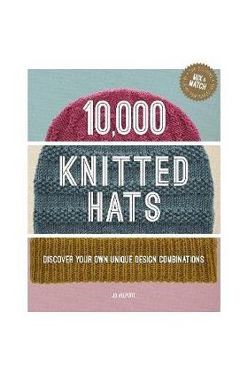 10,000 Knitted Hats: Discover Your Own Unique Design Combinations - Jo Allport