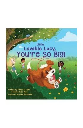 Little Lovable Lucy, You're So Big! - Norma E. Roth