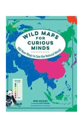 Wild Maps for Curious Minds: 100 New Ways to See the Natural World - Mike Higgins