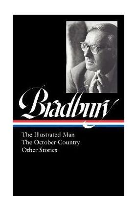 Ray Bradbury: The Illustrated Man, the October Country & Other Stories (Loa #360) - Ray D. Bradbury