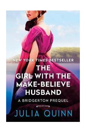 The Girl with the Make-Believe Husband: A Bridgerton Prequel - Julia Quinn