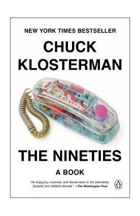 The Nineties: A Book - Chuck Klosterman