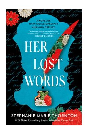 Her Lost Words: A Novel of Mary Wollstonecraft and Mary Shelley - Stephanie Marie Thornton