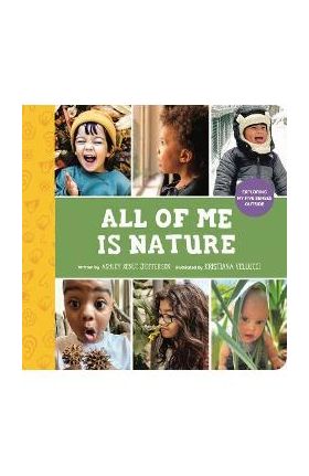 All of Me Is Nature: Exploring My Five Senses Outside - Ashley Renee Jefferson