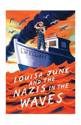 Louisa June and the Nazis in the Waves - L. M. Elliott