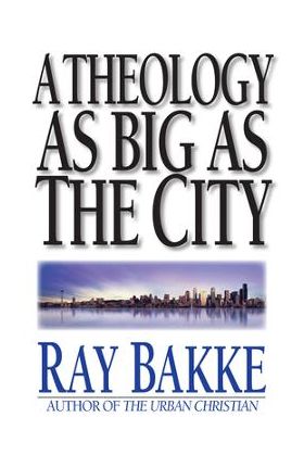 A Theology as Big as the City - Raymond J. Bakke