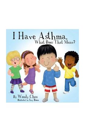 I Have Asthma, What Does That Mean? - Wendy Chen