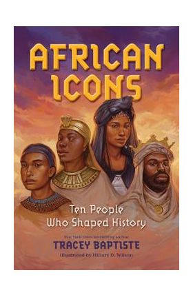 African Icons: Ten People Who Shaped History - Tracey Baptiste