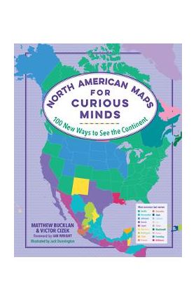 North American Maps for Curious Minds: 100 New Ways to See the Continent - Matthew Bucklan