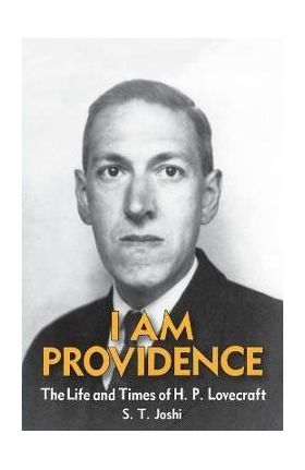 I Am Providence: The Life and Times of H. P. Lovecraft, Volume 2 - S. T. Joshi