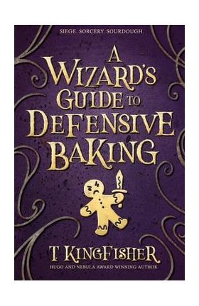 A Wizard's Guide to Defensive Baking - T. Kingfisher