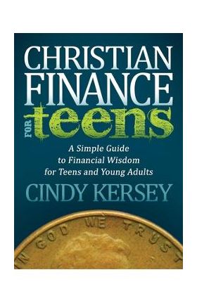 Christian Finance for Teens: A Simple Guide to Financial Wisdom for Teens and Young Adults - Cindy Kersey