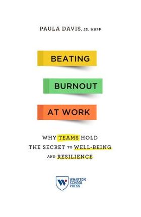 Beating Burnout at Work: Why Teams Hold the Secret to Well-Being and Resilience - Paula Davis