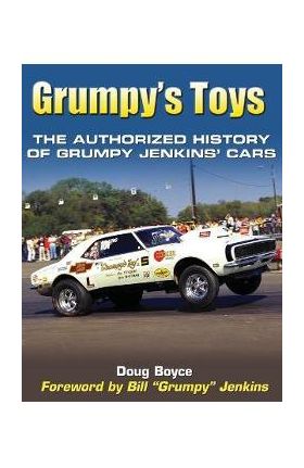 Grumpy's Toys: The Authorized History of Grumpy Jenkins' Cars - Doug Boyce