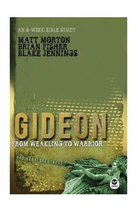 Gideon: From Weakling to Warrior - Matt Morton