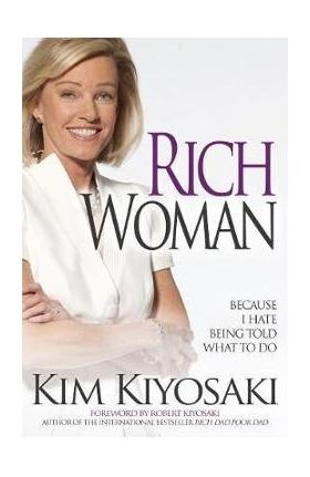 Rich Woman: Because I Hate Being Told What to Do - Kim Kiyosaki