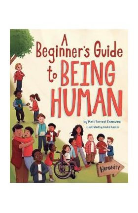 A Beginner's Guide to Being Human - Matt Forrest Esenwine