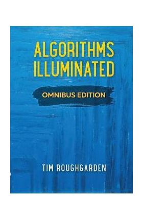 Algorithms Illuminated: Omnibus Edition - Tim Roughgarden