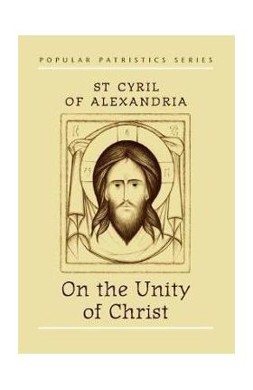 On the Unity of Christ - St Cyril Of Alexandria