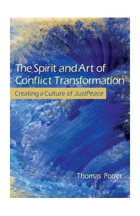 The Spirit and Art of Conflict Transformation - Thomas Porter