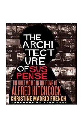 The Architecture of Suspense: The Built World in the Films of Alfred Hitchcock - Christine Madrid French