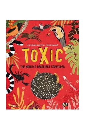 Toxic: The World's Deadliest Creatures - Ico Romero Reyes