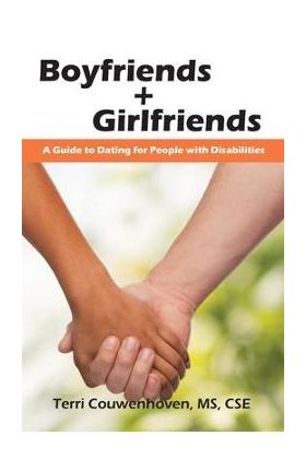 Boyfriends & Girlfriends: A Guide to Dating for People with Disabilities - Terri Couwenhoven