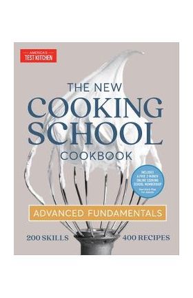 The New Cooking School Cookbook: Advanced Fundamentals - America's Test Kitchen