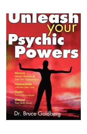 Unleash Your Psychic Powers - Bruce Goldberg